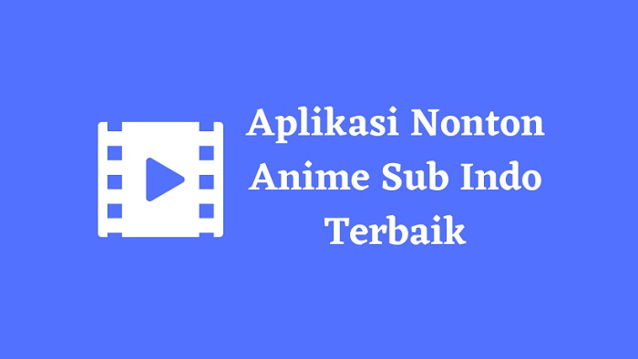 Aplikasi Nonton Anime Sub Indo Terbaik