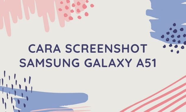 Cara Screenshot Samsung Galaxy A51