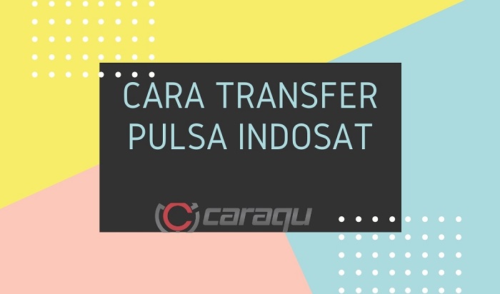 Cara Transfer Pulsa Indosat