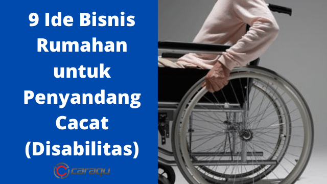 9 Ide Bisnis Rumahan untuk Penyandang Cacat (Disabilitas)