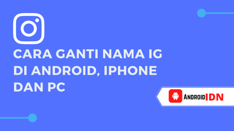 Cara Ganti Nama IG di Android, iPhone dan PC