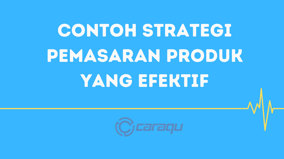 Contoh Strategi Pemasaran Produk Yang Efektif
