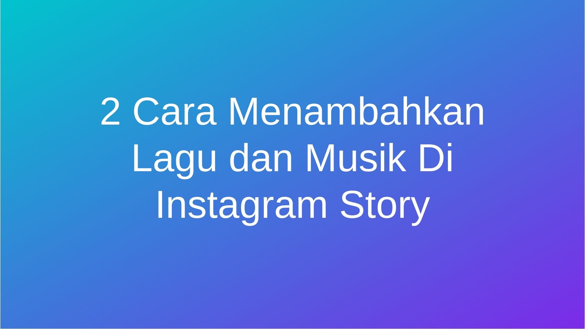 Cara Menambahkan Lagu dan Musik Di Instagram Story
