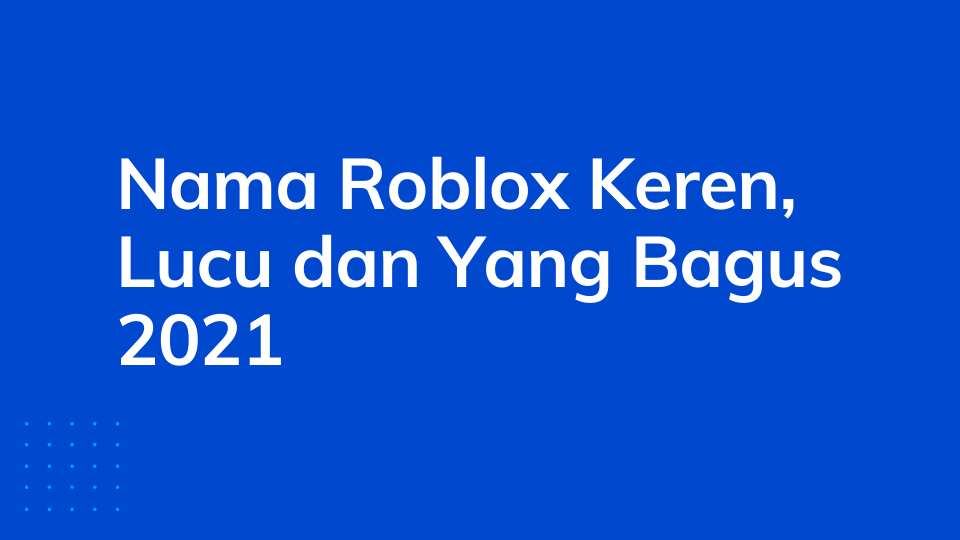 Nama Roblox Keren, Lucu dan Yang Bagus 2021