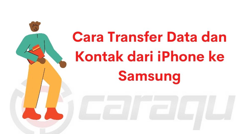 Cara Transfer Data dan Kontak dari iPhone ke Samsung