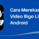 Cara Merekam Video Bigo Live di Android