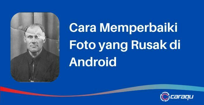Cara Memperbaiki Foto yang Rusak di Android