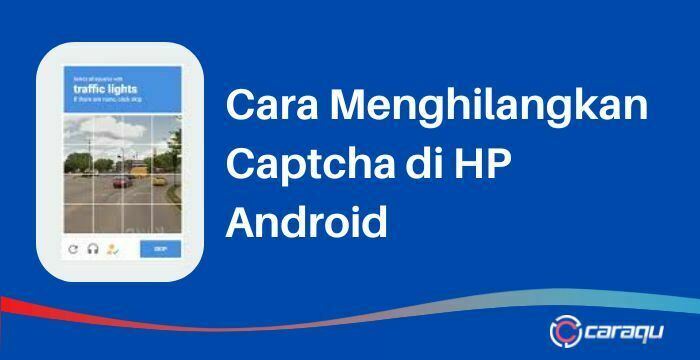 Cara Menghilangkan Captcha di HP Android
