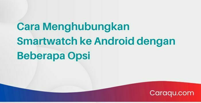 Cara Menghubungkan Smartwatch ke Android
