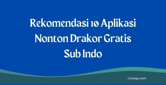 Rekomendasi 10 Aplikasi Nonton Drakor Gratis Sub Indo