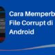 Cara Memperbaiki File Corrupt di Android
