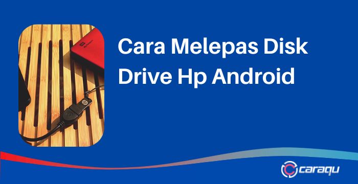 Cara Melepas Disk Drive Hp Android