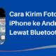 Cara Kirim Foto dari iPhone ke Android Lewat Bluetooth