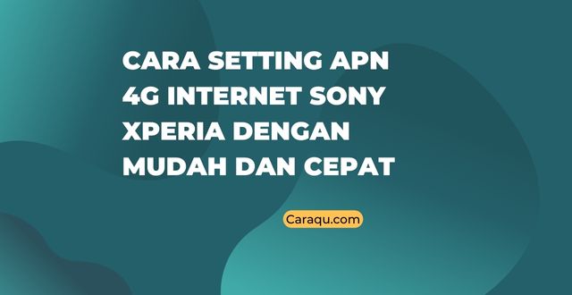 Cara Setting APN 4G Internet Sony Xperia