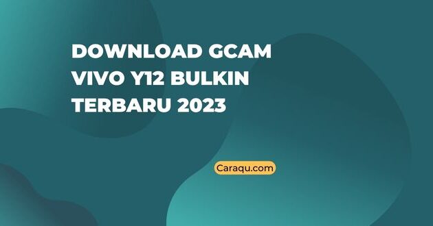 Download GCAM Vivo Y12 Bulkin Terbaru 2023