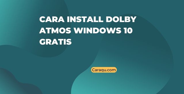 Cara Install Dolby Atmos Windows 10 Gratis