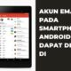Akun Email pada Smartphone Android Dapat Diakses Di