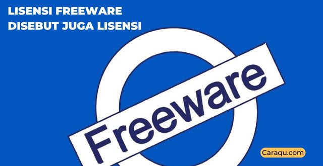 lisensi freeware disebut juga lisensi