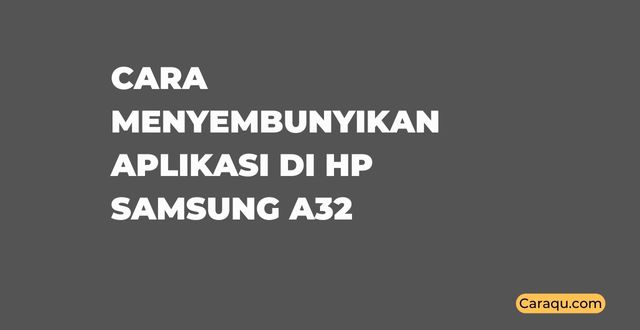 Cara Menyembunyikan Aplikasi di Hp Samsung A32