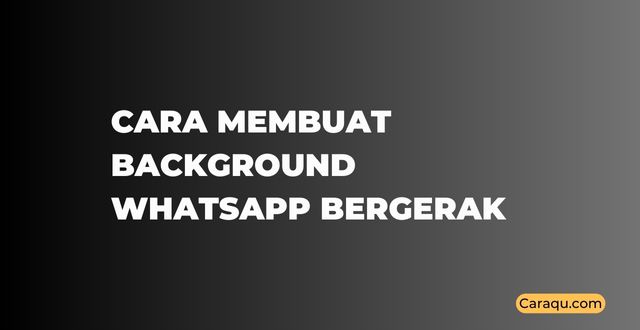 Cara Membuat Background WhatsApp Bergerak