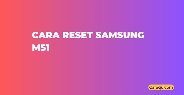 Cara Reset Samsung M51