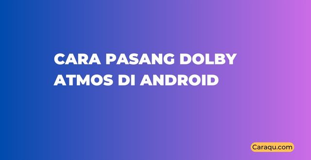 Cara Pasang Dolby Atmos di Android