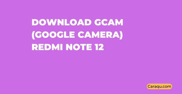 Download GCam Redmi Note 12