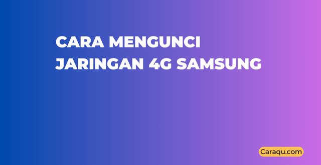 Cara Mengunci Jaringan 4g Samsung