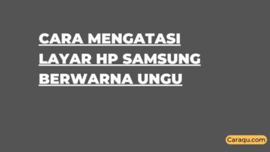 Cara Mengatasi Layar HP Samsung Berwarna Ungu