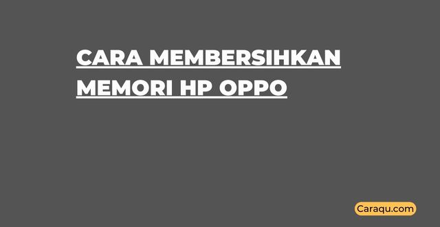 Cara Membersihkan Memori Hp Oppo