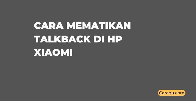 Cara Mematikan Talkback di HP Xiaomi