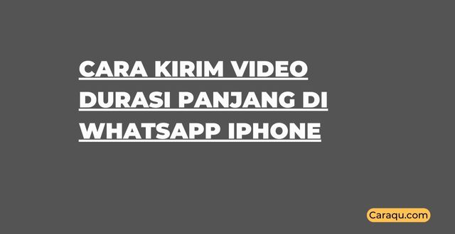Cara Kirim Video Durasi Panjang di WhatsApp iPhone
