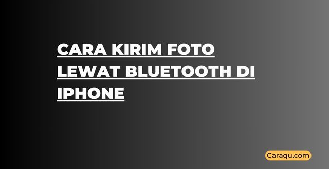 Cara Kirim Foto Lewat Bluetooth di iPhone