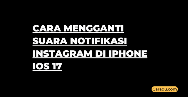Cara mengganti suara notifikasi Instagram di iPhone iOS 17