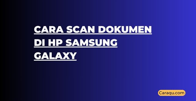 Cara Scan Dokumen di HP Samsung Galaxy