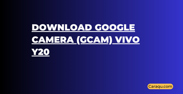 Download Google Camera (GCam) Vivo Y20