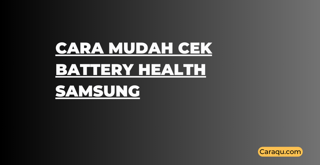Cara Mudah Cek Battery Health Samsung